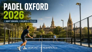 Padel Oxford 2026: 2 Best Venues, 6 Courts & Prices