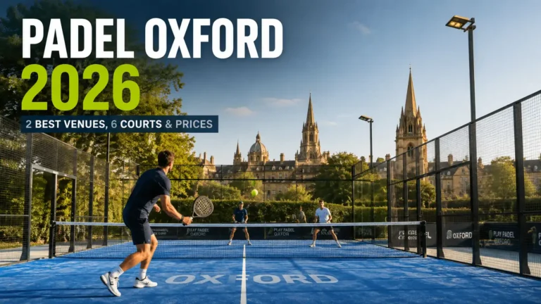 Padel Oxford 2026: 2 Best Venues, 6 Courts & Prices